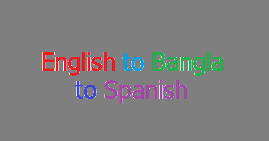 English to Bangla to Spanish